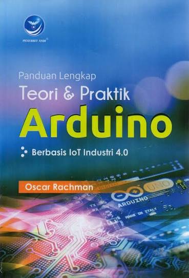 PANDUAN LENGKAP TEORI & PRAKTIK ARDUINO  BERBASIS LoT INDUSTRI 4.0